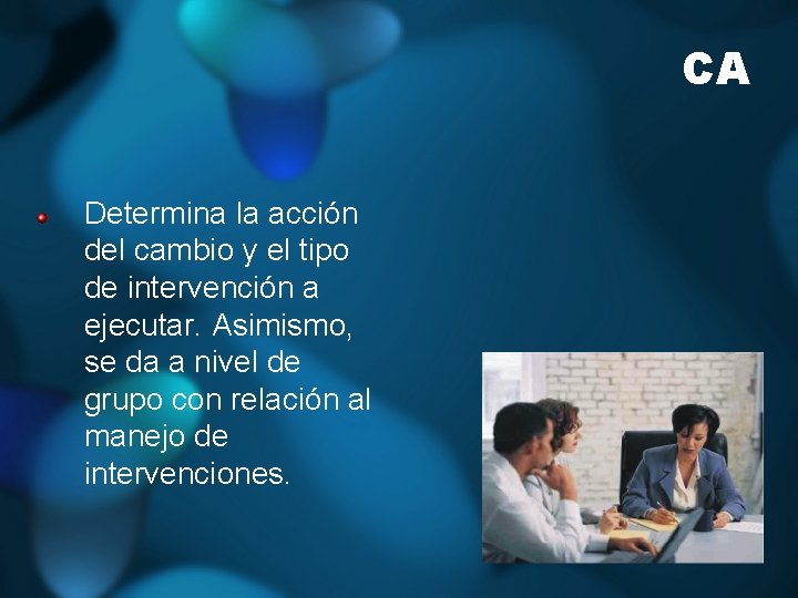 CA Determina la acción del cambio y el tipo de intervención a ejecutar. Asimismo,