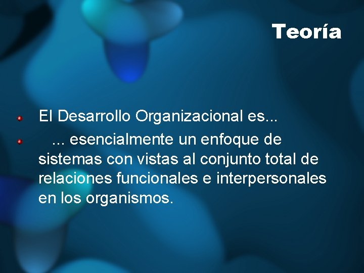 Teoría El Desarrollo Organizacional es. . . esencialmente un enfoque de sistemas con vistas