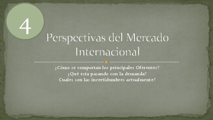 4 Perspectivas del Mercado Internacional ¿Cómo se comportan los principales Oferentes? ¿Qué esta pasando