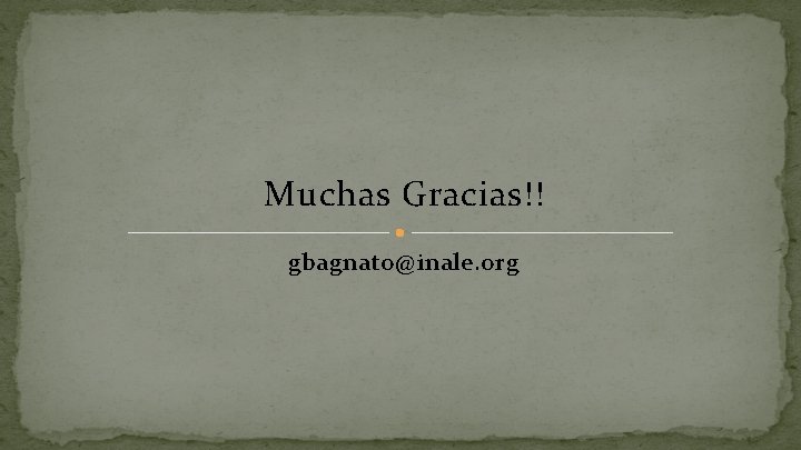 Muchas Gracias!! gbagnato@inale. org 