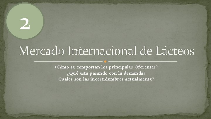 2 Mercado Internacional de Lácteos ¿Cómo se comportan los principales Oferentes? ¿Qué esta pasando