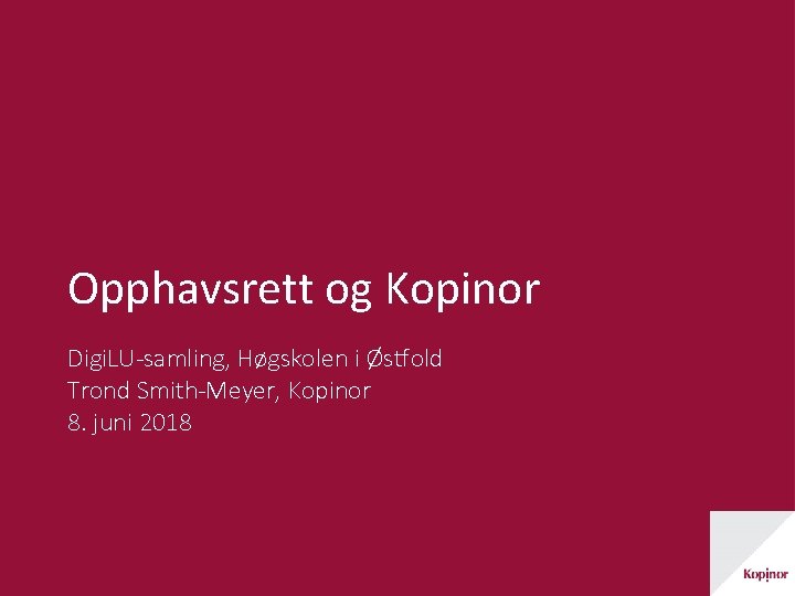 Opphavsrett og Kopinor Digi. LU-samling, Høgskolen i Østfold Trond Smith-Meyer, Kopinor 8. juni 2018