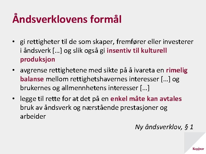 Åndsverklovens formål • gi rettigheter til de som skaper, fremfører eller investerer i åndsverk
