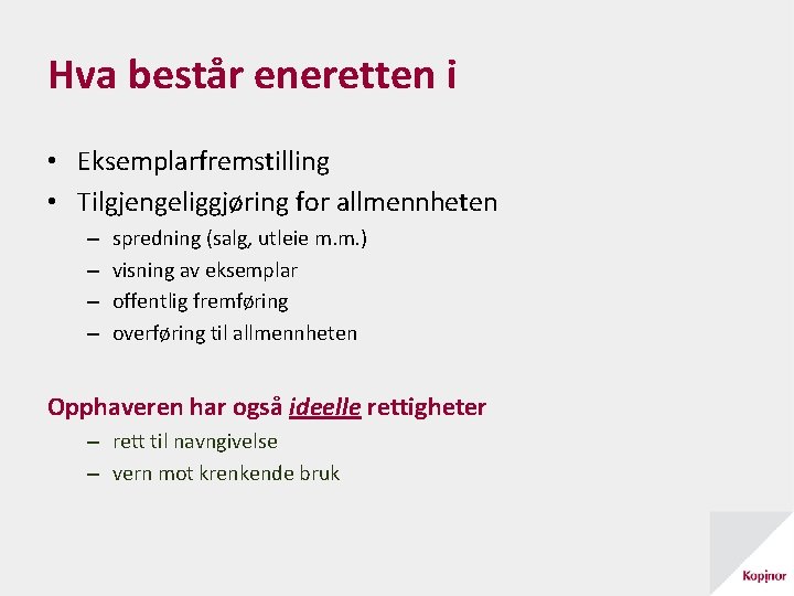 Hva består eneretten i • Eksemplarfremstilling • Tilgjengeliggjøring for allmennheten – – spredning (salg,