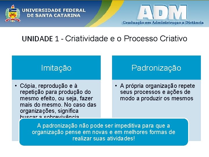 UNIDADE 1 - Criatividade e o Processo Criativo Imitação Padronização • Cópia, reprodução e