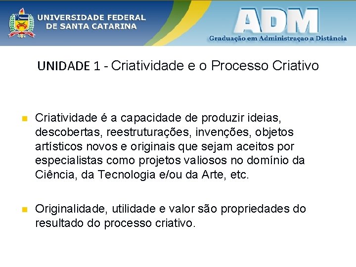 UNIDADE 1 - Criatividade e o Processo Criativo n Criatividade é a capacidade de