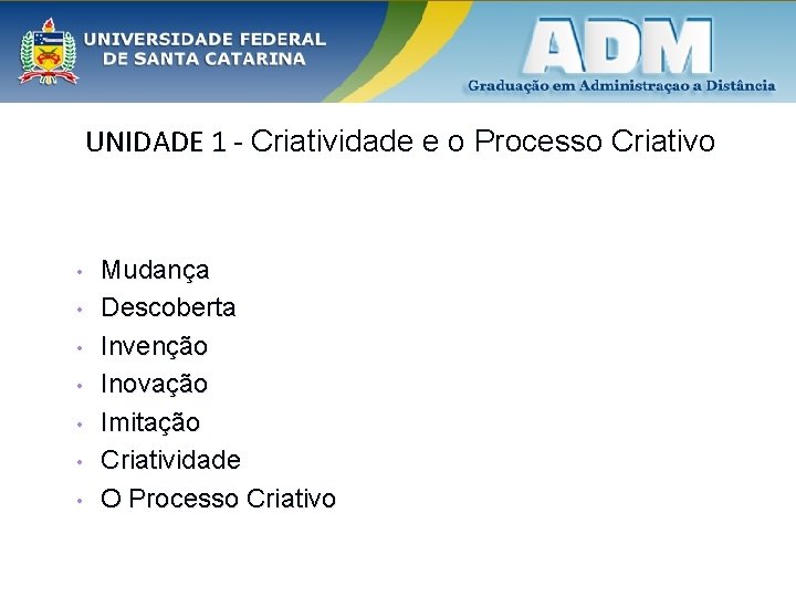 UNIDADE 1 - Criatividade e o Processo Criativo • • Mudança Descoberta Invenção Inovação