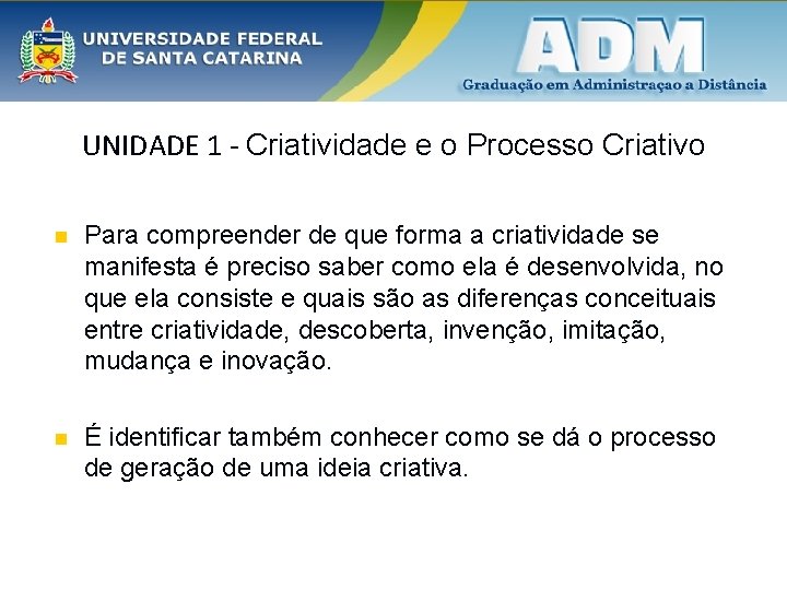 UNIDADE 1 - Criatividade e o Processo Criativo n Para compreender de que forma