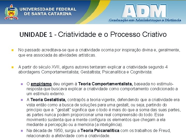 UNIDADE 1 - Criatividade e o Processo Criativo n No passado acreditava-se que a