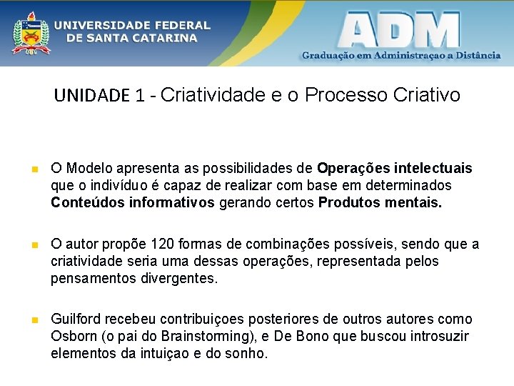 UNIDADE 1 - Criatividade e o Processo Criativo n O Modelo apresenta as possibilidades