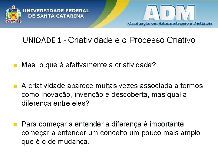 UNIDADE 1 - Criatividade e o Processo Criativo n Mas, o que é efetivamente