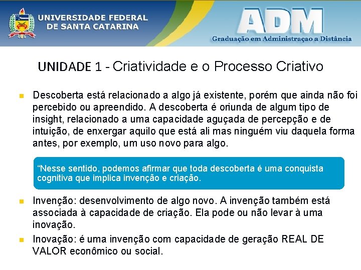 UNIDADE 1 - Criatividade e o Processo Criativo n Descoberta está relacionado a algo