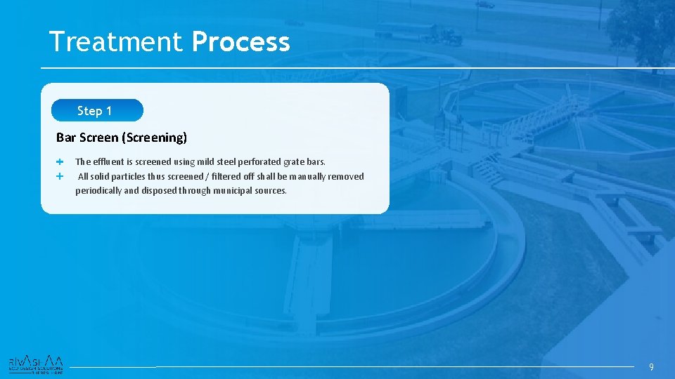 Treatment Process Step 1 Bar Screen (Screening) The effluent is screened using mild steel