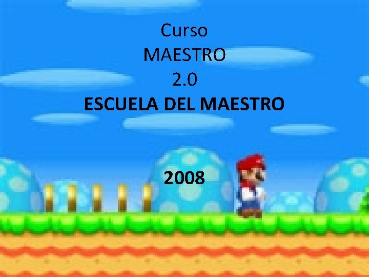 Curso MAESTRO 2. 0 ESCUELA DEL MAESTRO 2008 