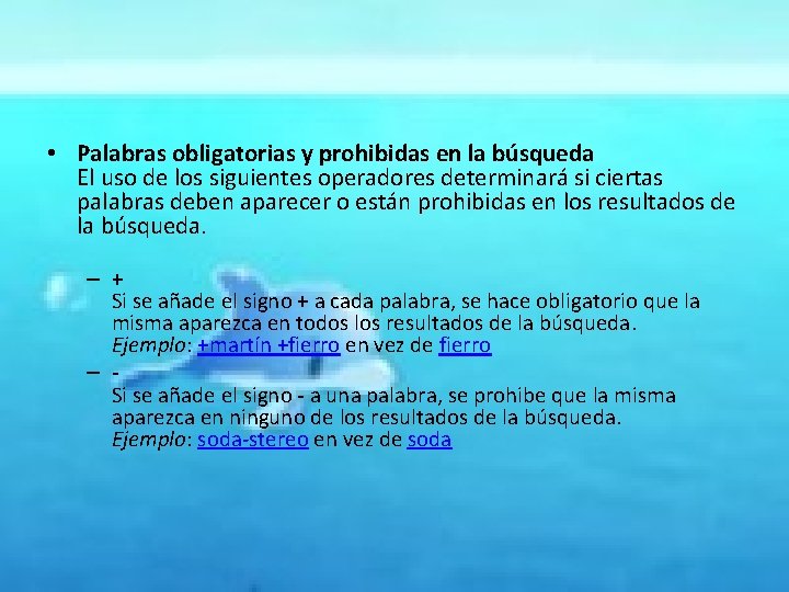  • Palabras obligatorias y prohibidas en la búsqueda El uso de los siguientes