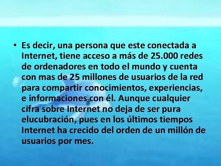  • Es decir, una persona que este conectada a Internet, tiene acceso a