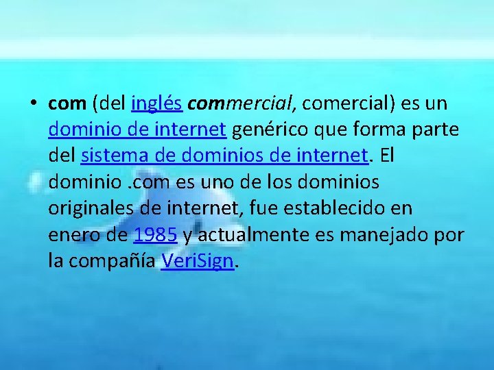  • com (del inglés commercial, comercial) es un dominio de internet genérico que