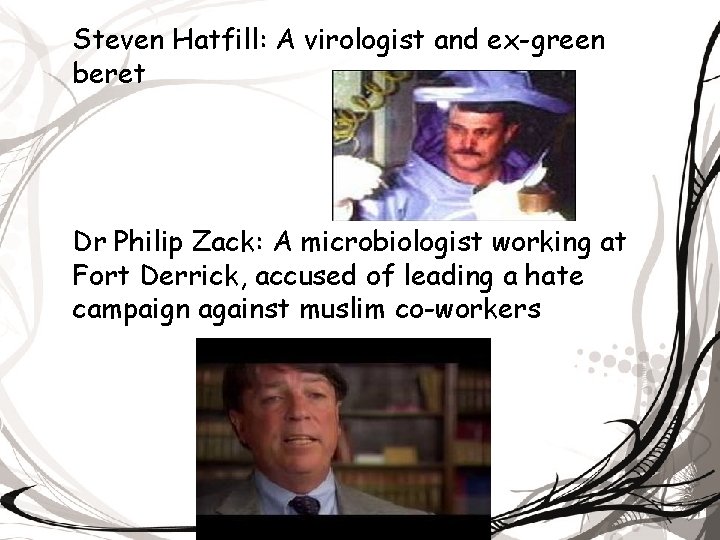 Steven Hatfill: A virologist and ex-green beret Dr Philip Zack: A microbiologist working at