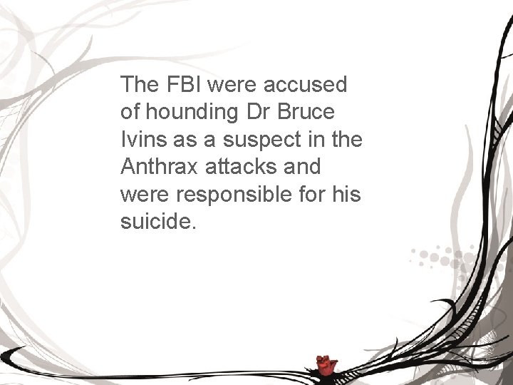 The FBI were accused of hounding Dr Bruce Ivins as a suspect in the