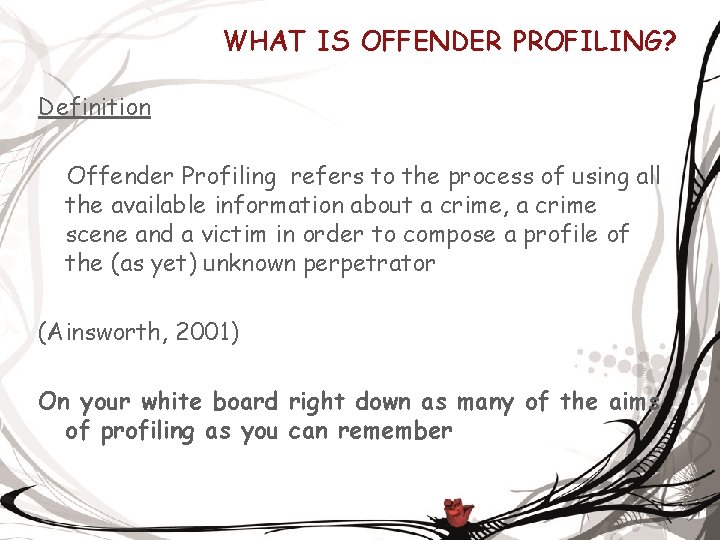 WHAT IS OFFENDER PROFILING? Definition Offender Profiling refers to the process of using all