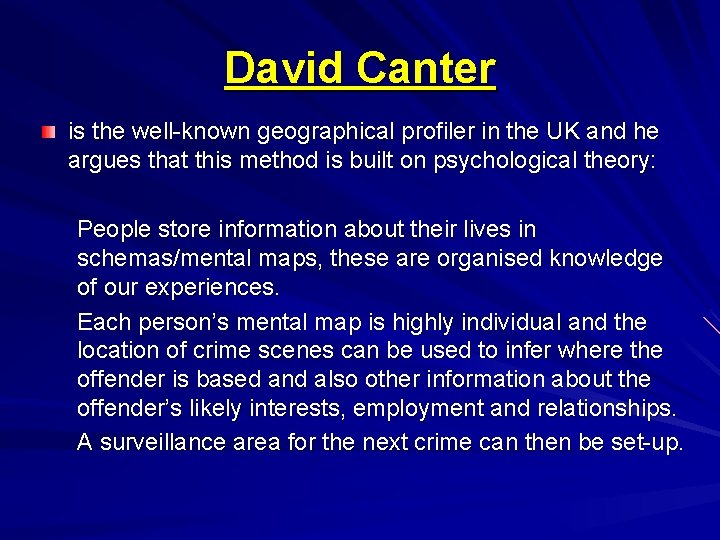 David Canter is the well-known geographical profiler in the UK and he argues that