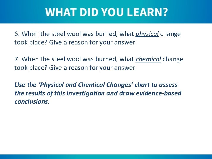 6. When the steel wool was burned, what physical change took place? Give a
