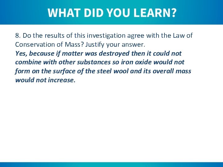 8. Do the results of this investigation agree with the Law of Conservation of