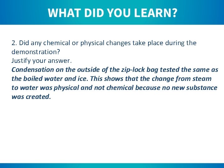 2. Did any chemical or physical changes take place during the demonstration? Justify your