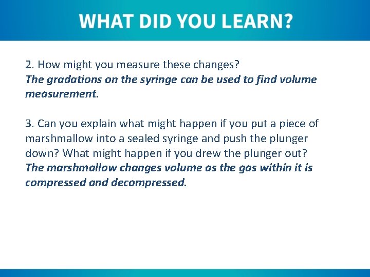 2. How might you measure these changes? The gradations on the syringe can be