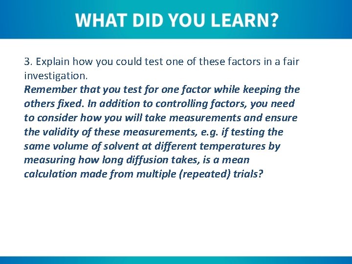 3. Explain how you could test one of these factors in a fair investigation.