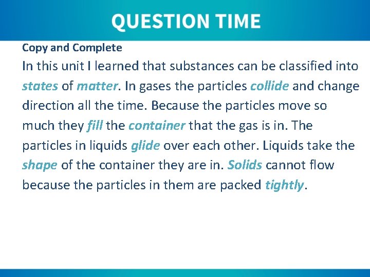 Copy and Complete In this unit I learned that substances can be classified into
