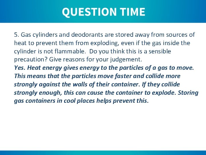 5. Gas cylinders and deodorants are stored away from sources of heat to prevent