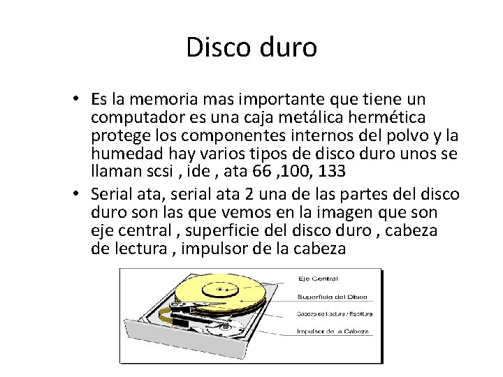 Disco duro • Es la memoria mas importante que tiene un computador es una