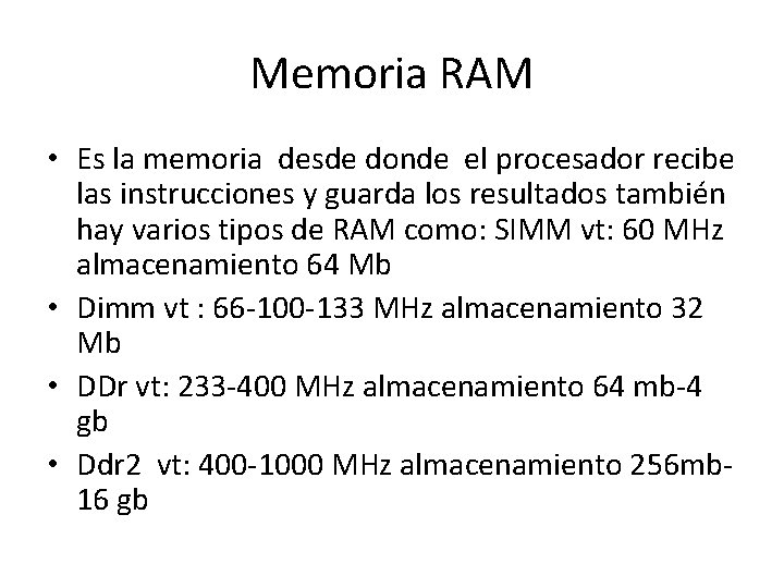 Memoria RAM • Es la memoria desde donde el procesador recibe las instrucciones y