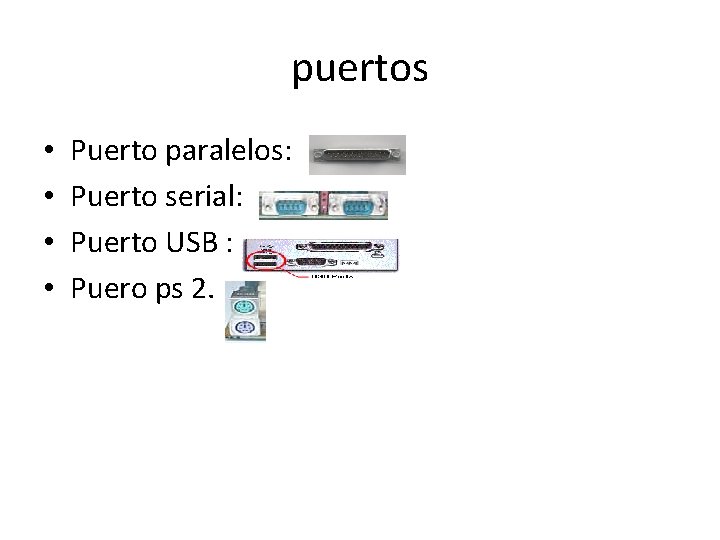 puertos • • Puerto paralelos: Puerto serial: Puerto USB : Puero ps 2. 