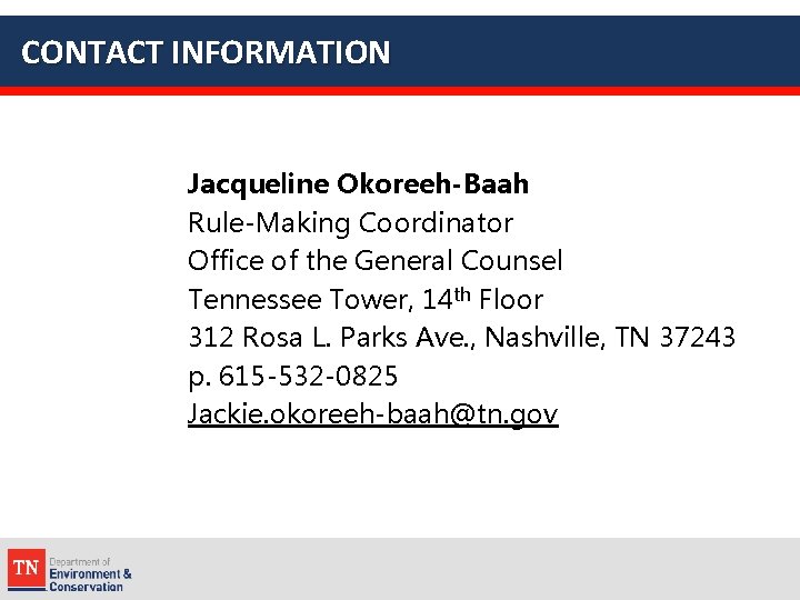 CONTACT INFORMATION Jacqueline Okoreeh-Baah Rule-Making Coordinator Office of the General Counsel Tennessee Tower, 14