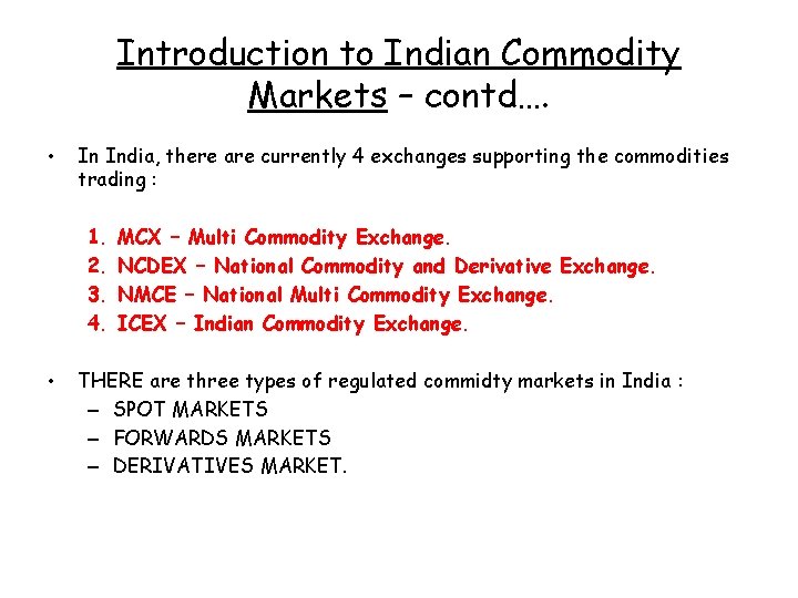 Introduction to Indian Commodity Markets – contd…. • In India, there are currently 4