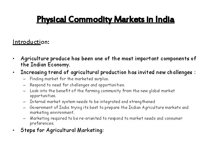 Physical Commodity Markets in India Introduction: • • Agriculture produce has been one of