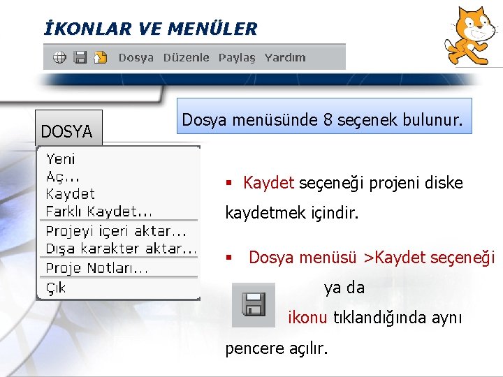 İKONLAR VE MENÜLER DOSYA Dosya menüsünde 8 seçenek bulunur. § Kaydet seçeneği projeni diske