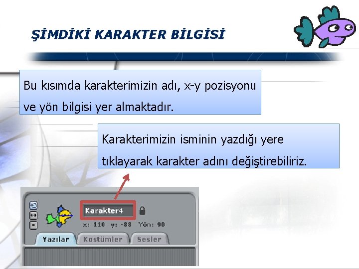 ŞİMDİKİ KARAKTER BİLGİSİ Bu kısımda karakterimizin adı, x-y pozisyonu ve yön bilgisi yer almaktadır.