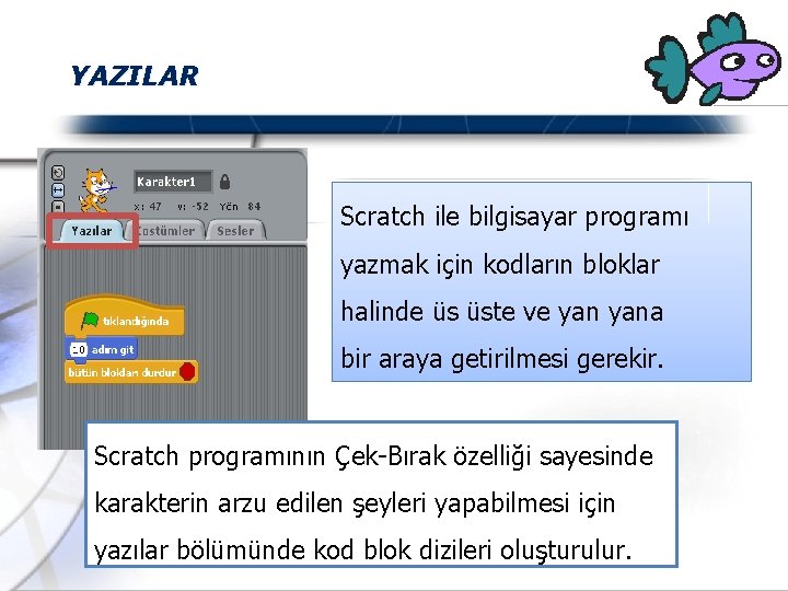 YAZILAR Scratch ile bilgisayar programı yazmak için kodların bloklar halinde üs üste ve yana