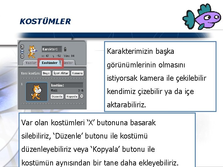 KOSTÜMLER Karakterimizin başka görünümlerinin olmasını istiyorsak kamera ile çekilebilir kendimiz çizebilir ya da içe