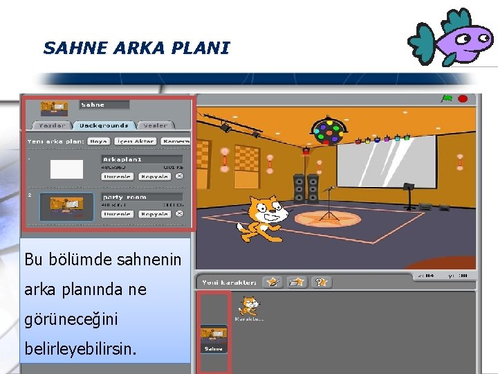 SAHNE ARKA PLANI Bu bölümde sahnenin arka planında ne görüneceğini belirleyebilirsin. 