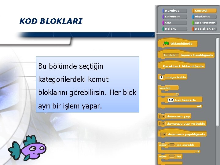 KOD BLOKLARI Bu bölümde seçtiğin kategorilerdeki komut bloklarını görebilirsin. Her blok ayrı bir işlem