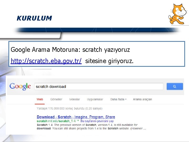 KURULUM Google Arama Motoruna: scratch yazıyoruz http: //scratch. eba. gov. tr/ sitesine giriyoruz. 