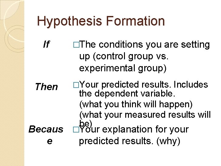 Hypothesis Formation If �The conditions you are setting up (control group vs. experimental group)