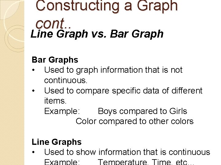 Constructing a Graph cont. . Line Graph vs. Bar Graphs • Used to graph
