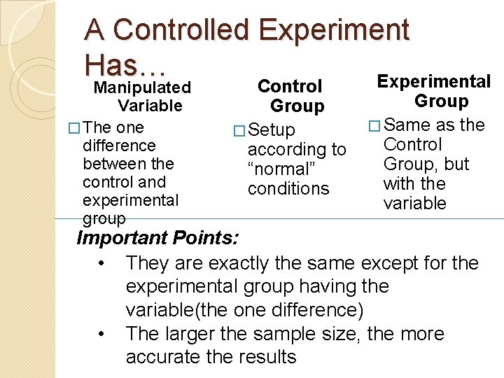 A Controlled Experiment Has… Experimental Manipulated Variable � The one difference between the control