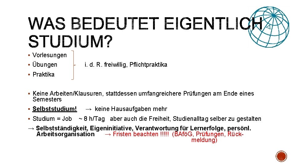 § Vorlesungen § Übungen i. d. R. freiwillig, Pflichtpraktika § Praktika § Keine Arbeiten/Klausuren,