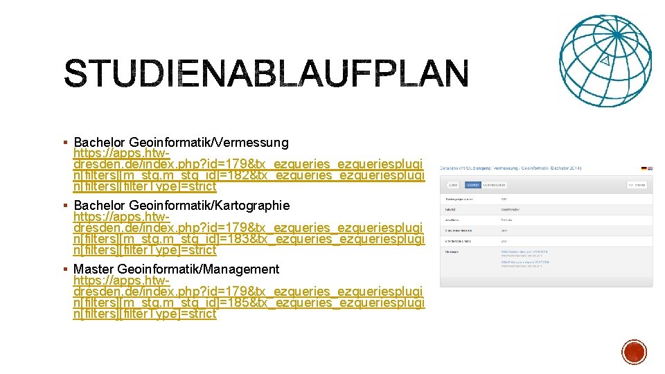 § Bachelor Geoinformatik/Vermessung https: //apps. htwdresden. de/index. php? id=179&tx_ezqueriesplugi n[filters][m_stg_id]=182&tx_ezqueriesplugi n[filters][filter. Type]=strict § Bachelor